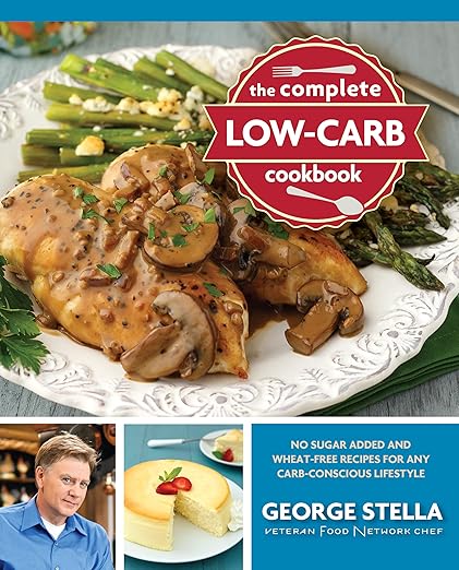 The Complete Low-Carb Cookbook: No Sugar Added and Wheat-Free Recipes for Any Carb-Conscious Lifestyle (Cookbook)