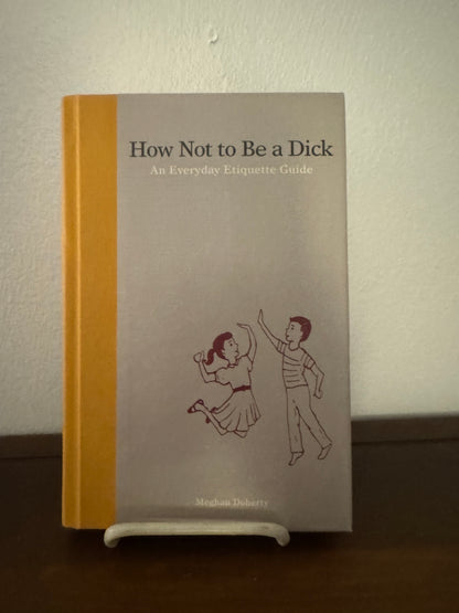 How Not to Be a D***: An Everyday Etiquette Guide (2013)