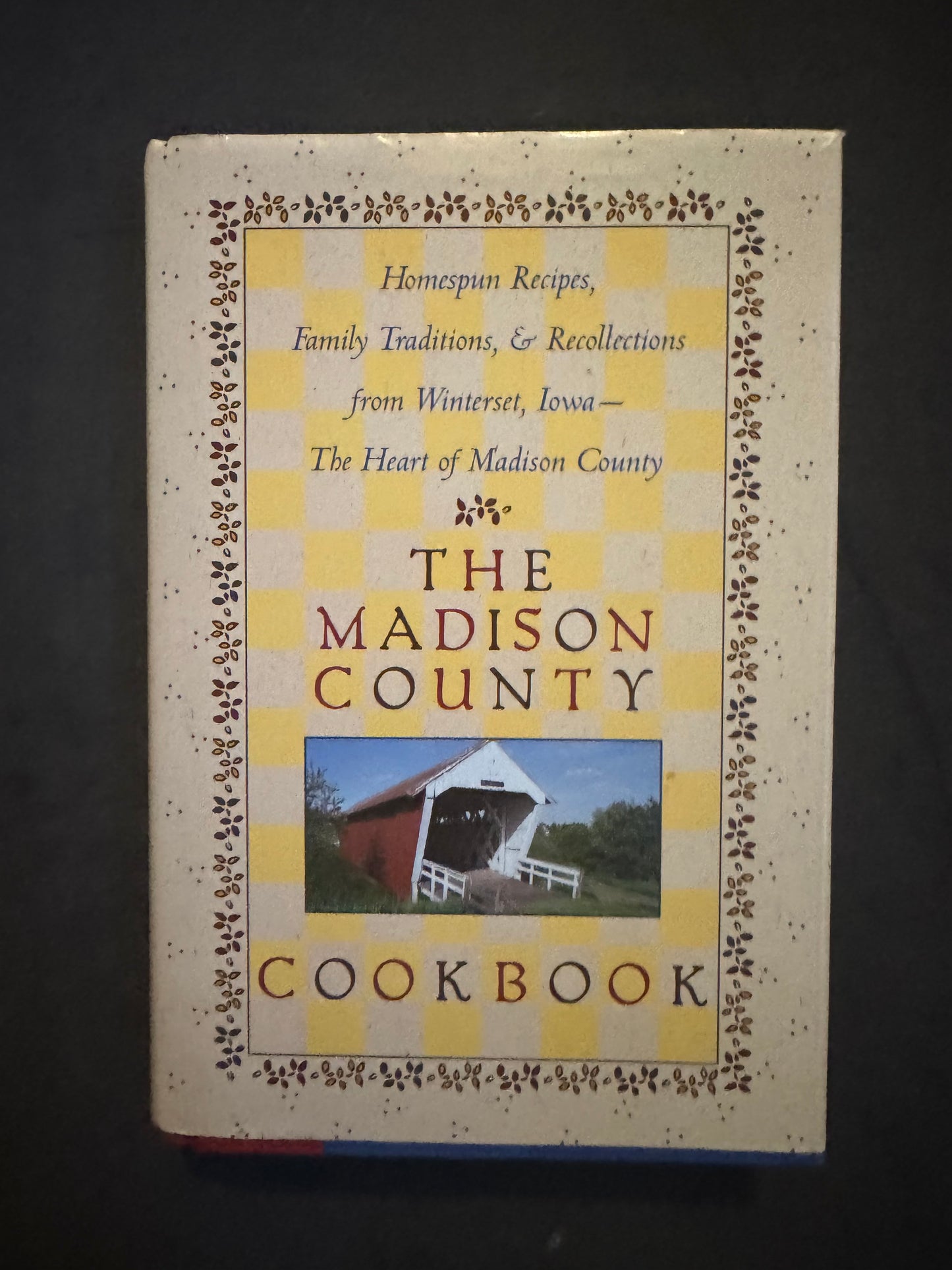 The Madison County Cookbook: Homespun Recipes, Family Traditions, & Recollections from Winterset, Iowa-The Heart of Madison County (Cookbook)