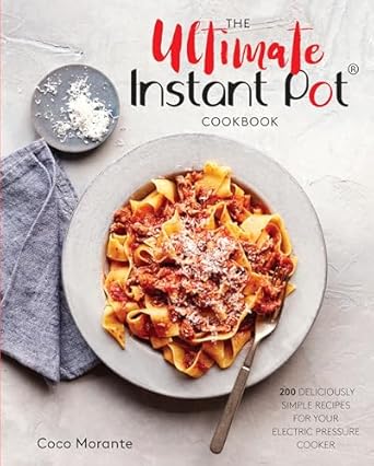 The Ultimate Instant Pot Pressure Cooker Cookbook: 200 Easy Foolproof Recipes (Cookbook)